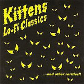 KITTENS - Lo-Fi Classics...And Other Rarities!!! cover 