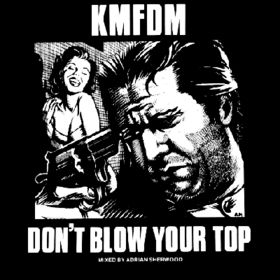 KMFDM - Don't Blow Your Top cover 