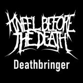 KNEEL BEFORE THE DEATH - Deathbringer cover 