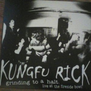 KUNGFU RICK - Grinding To A Halt. Live At The Fireside Bowl. cover 