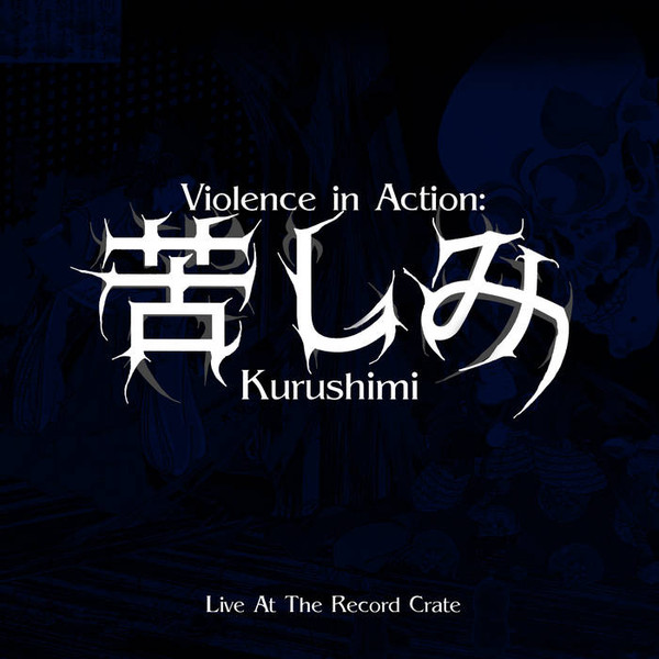 KURUSHIMI - Violence In Action: Kurushimi (Live At The Record Crate) cover 