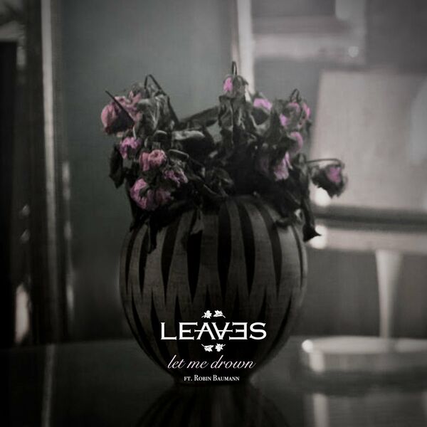 .LEAVES - Let Me Drown (Feat. Robin Baumann) cover 