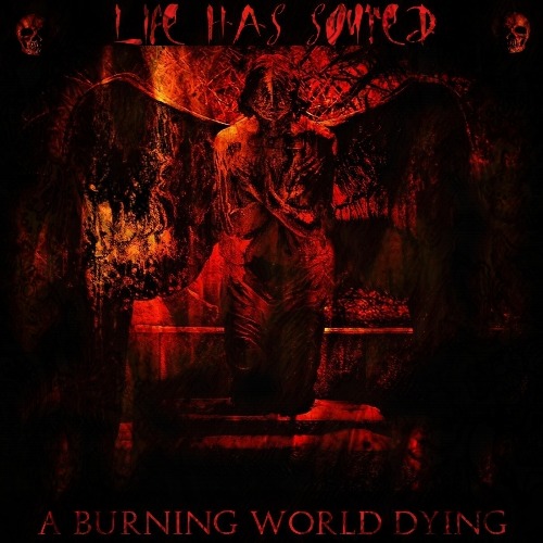 LIFE HAS SOURED - A Burning World Dying cover 