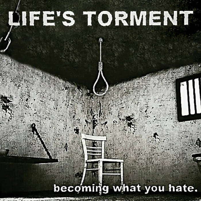LIFE'S TORMENT - Becoming What You Hate cover 