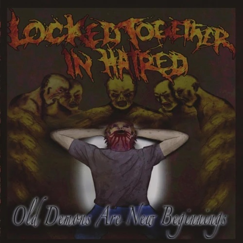 LOCKED TOGETHER IN HATRED - Old Demons Are New Beginnings cover 