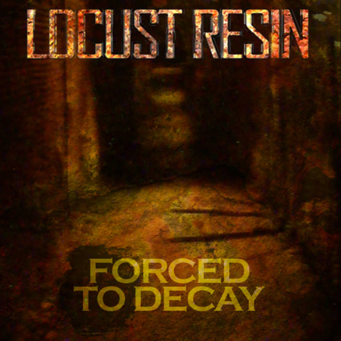 LOCUST RESIN - Forced To Decay cover 