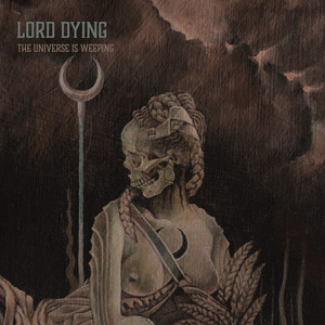 LORD DYING - The Universe Is Weeping cover 