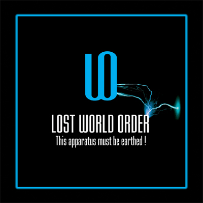 LOST WORLD ORDER - This Apparatus Must be Earthed! cover 