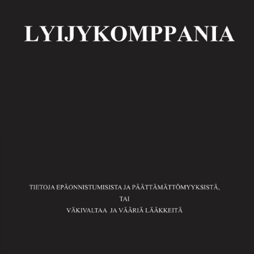 LYIJYKOMPPANIA - Tietoja epäonnistumisista ja päättämättömyyksistä, tai Väkivaltaa ja vääriä lääkkeitä cover 