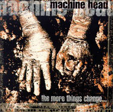 MACHINE HEAD - The More Things Change... cover 