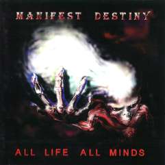 MANIFEST DESTINY - All Life, All minds cover 