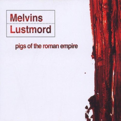 MELVINS - Pigs Of The Roman Empire (with Lustmord) cover 