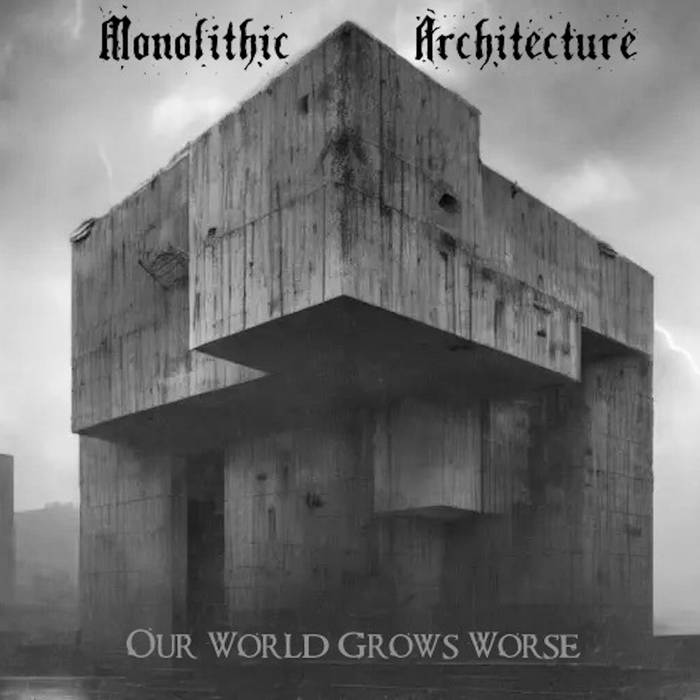 MONOLITHIC ARCHITECTURE - Our World Grows Worse cover 