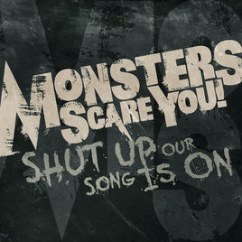 MONSTERS SCARE YOU! - Shut Up, Our Song Is On cover 