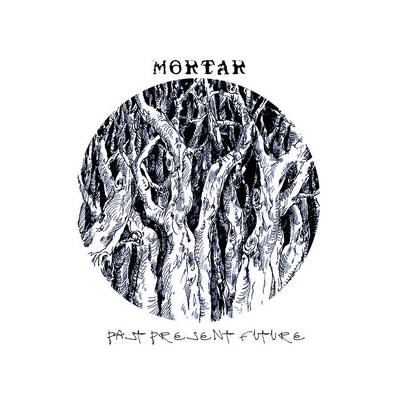 MORTAR - Past Present Future cover 