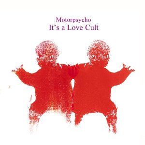 MOTORPSYCHO - It's a Love Cult cover 