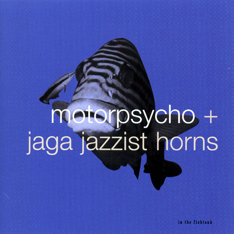MOTORPSYCHO - Motorpsycho + Jaga Jazzist Horns: In the Fishtank 10 cover 
