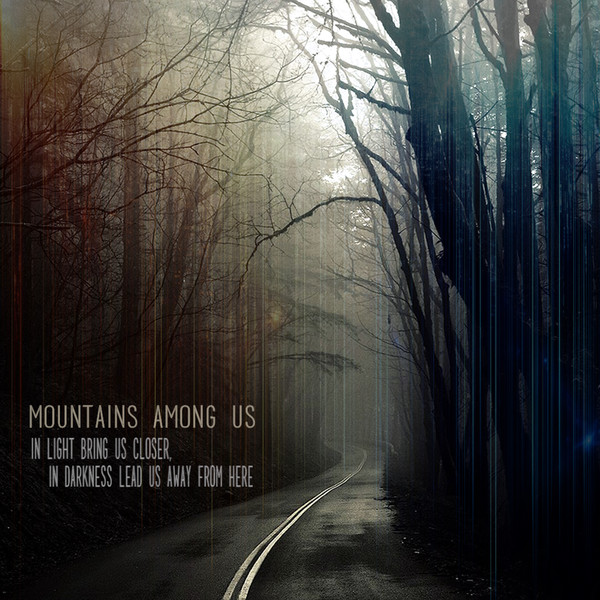 MOUNTAINS AMONG US - In Light Bring Us Closer, In Darkness Lead Us Away From Here cover 