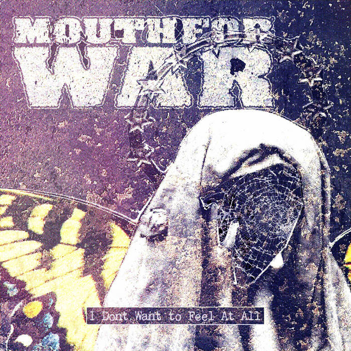 MOUTH FOR WAR - I Don't Want To Feel At All cover 