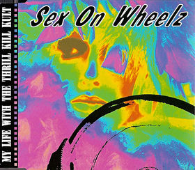 MY LIFE WITH THE THRILL KILL KULT - Sex on Wheelz cover 