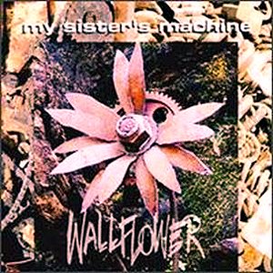 MY SISTER'S MACHINE - Wallflower cover 