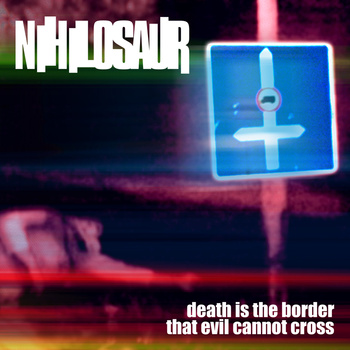 NIHILOSAUR - Death Is The Border That Evil Cannot Cross cover 