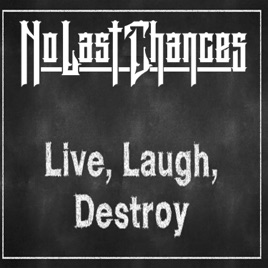 NO LAST CHANCES - Live, Laugh, Destroy cover 