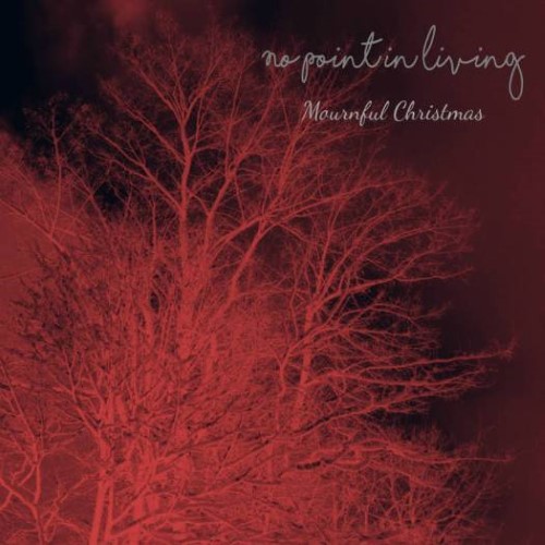 NO POINT IN LIVING - Mournful Christmas cover 