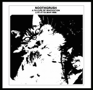 NOOTHGRUSH - A Failure Of Imagination: Live At Gilman 1996 cover 