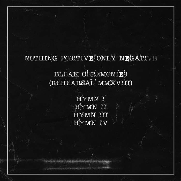 NOTHING POSITIVE ONLY NEGATIVE - Bleak Ceremonies (Rehearsal MMXVIII) cover 
