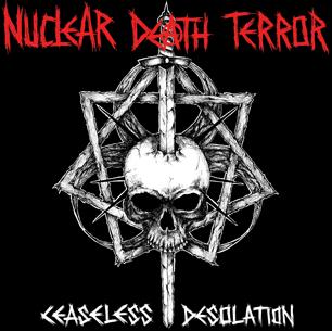 NUCLEAR DEATH TERROR - Ceaseless Desolation cover 