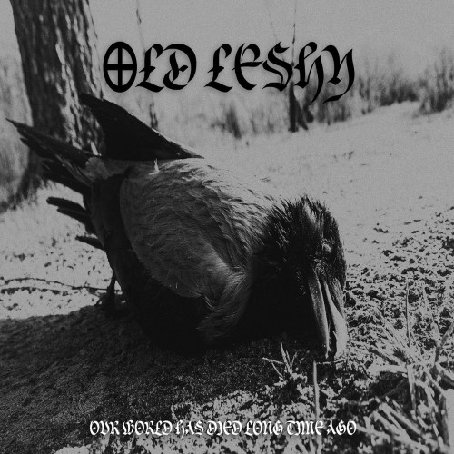 OLD LESHY - Our World has Died Long Time Ago cover 