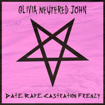 OLIVIA NEUTERED JOHN - Date Rape Castration Frenzy cover 