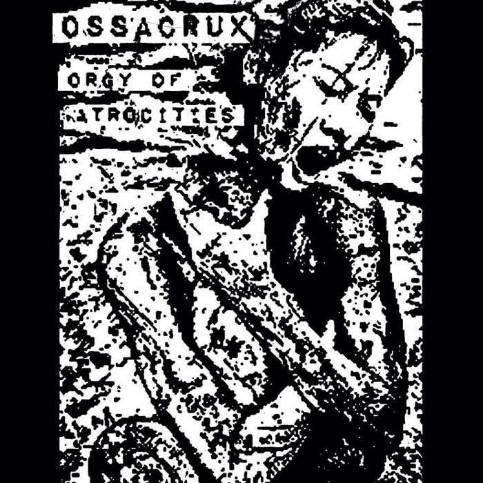 OSSACRUX - Orgy Of Atrocities cover 
