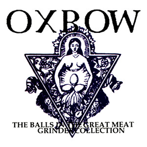 OXBOW - The Balls In The Great Meat Grinder Collection cover 