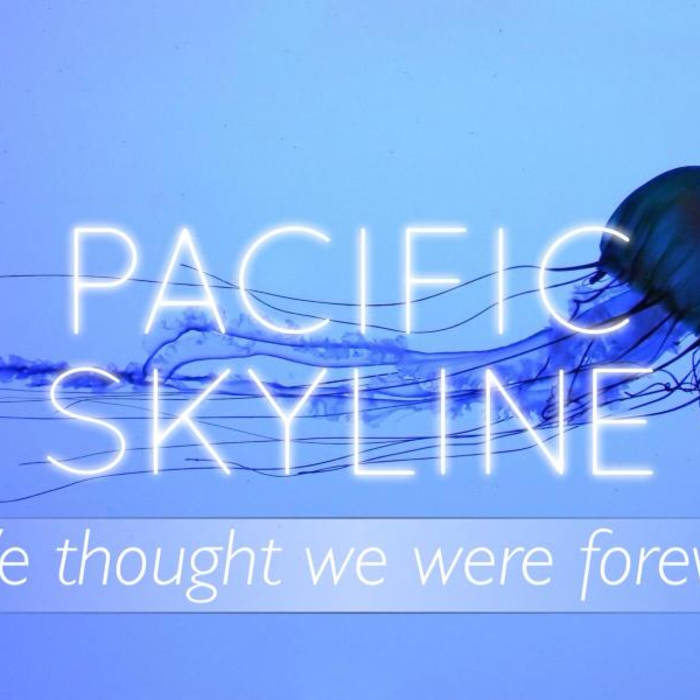 PACIFIC SKYLINE - We Thought We Were Forever cover 