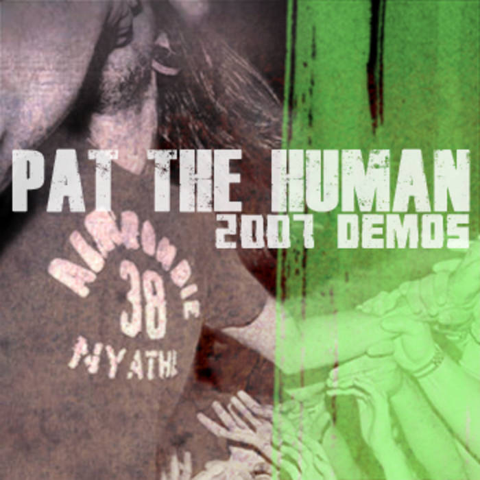 PAT THE HUMAN - 2007 Demos cover 