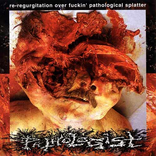 PATHOLOGIST - Re-Regurgitation over Fuckin' Pathological Splatter cover 