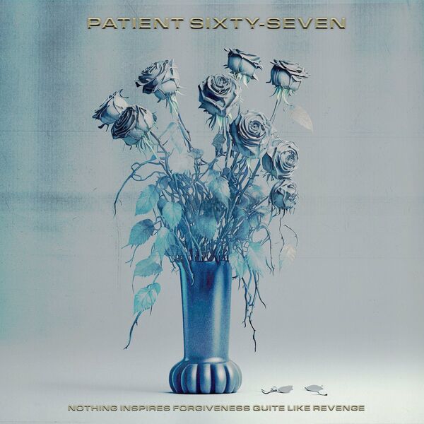 PATIENT SIXTY-SEVEN - Nothing Inspires Forgiveness Quite Like Revenge cover 
