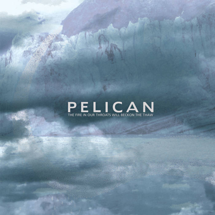 PELICAN - The Fire In Our Throats Will Beckon The Thaw cover 