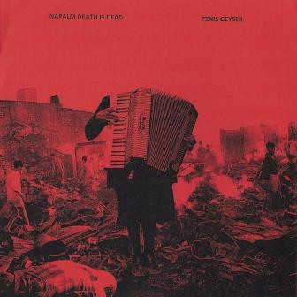 PENIS GEYSER - Napalm Death Is Dead / Penis Geyser cover 