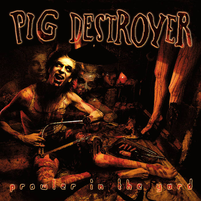 PIG DESTROYER - Prowler in the Yard cover 