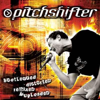 PITCHSHIFTER - Bootlegged, Distorted, Remixed and Uploaded cover 