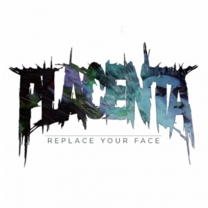 PLACENTA - Replace Your Face cover 