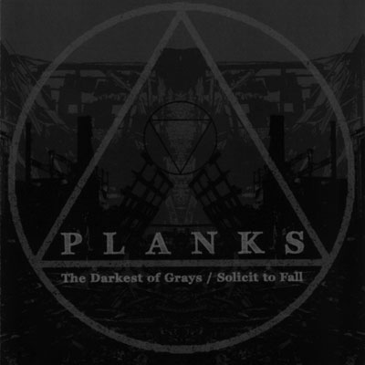 PLANKS - The Darkest Of Grays / Solicit To Fall cover 