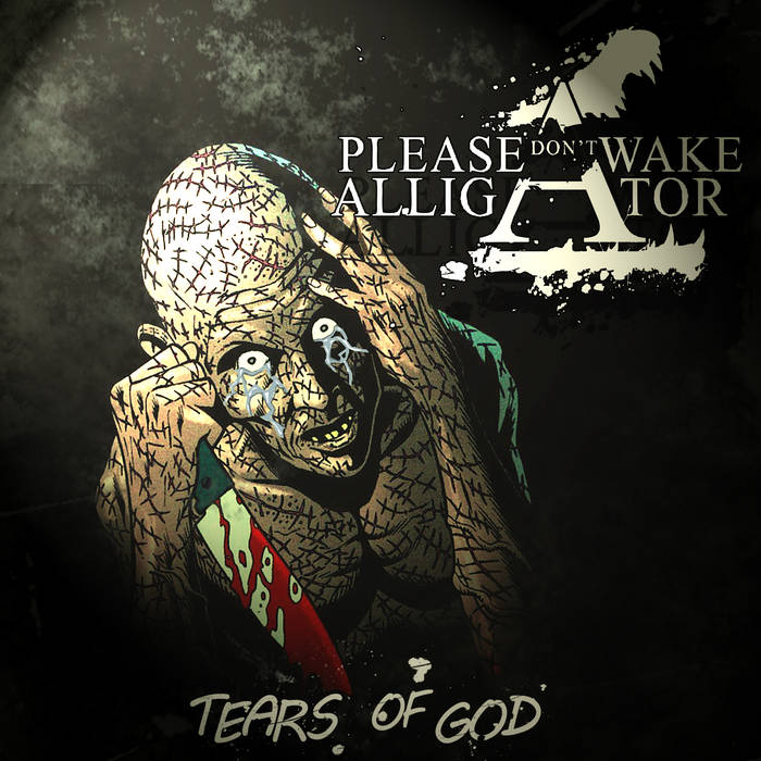 PLEASE DON'T WAKE ALLIGATOR - Tears Of God cover 