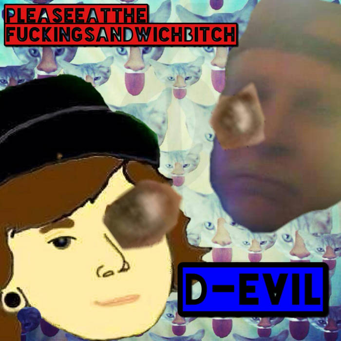 PLEASEEATTHEFUCKINGSANDWICHBITCH - D-evil cover 