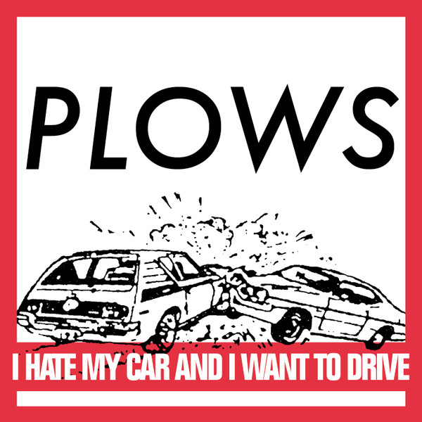 PLOWS - I Hate My Car And I Want To Drive cover 
