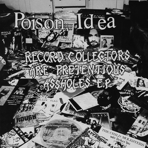POISON IDEA - Record Collectors Are Pretentious Assholes cover 