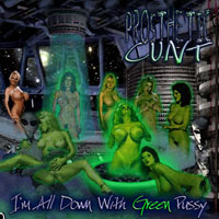PROSTHETIC CUNT - I'm All Down With Green Pussy cover 